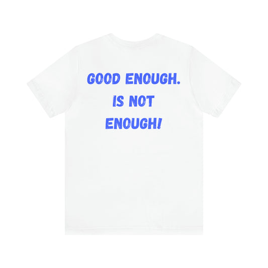 Good Enough Unisex Jersey Short Sleeve Tee