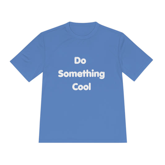 Do Something Cool Unisex Moisture Wicking Tee