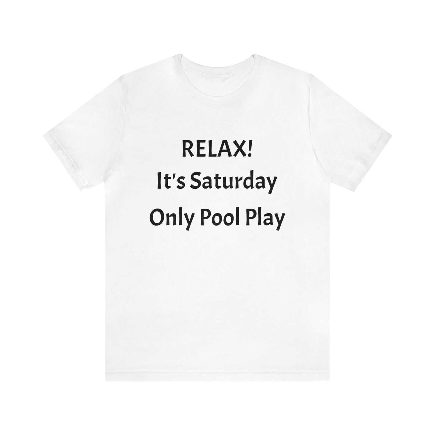 Relax! It's Saturday Unisex Jersey Short Sleeve Tee