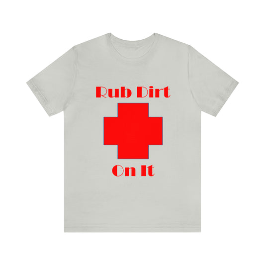 Rub Dirt On It Unisex Jersey Short Sleeve Tee