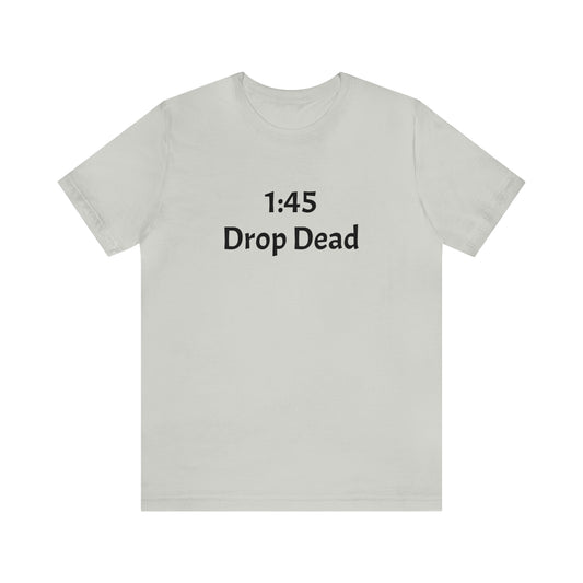 1:45 Drop Dead Unisex Jersey Short Sleeve Tee