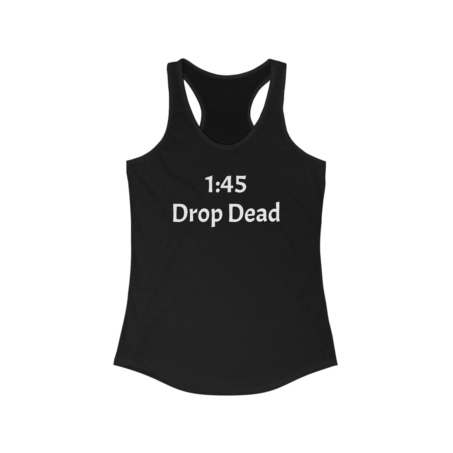 1:45 Drop Dead Women's Ideal Racerback Tank