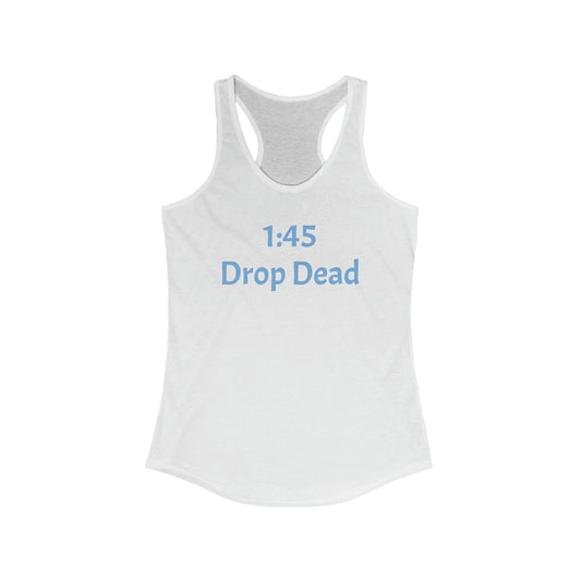 1:45 Drop Dead Women's Ideal Racerback Tank